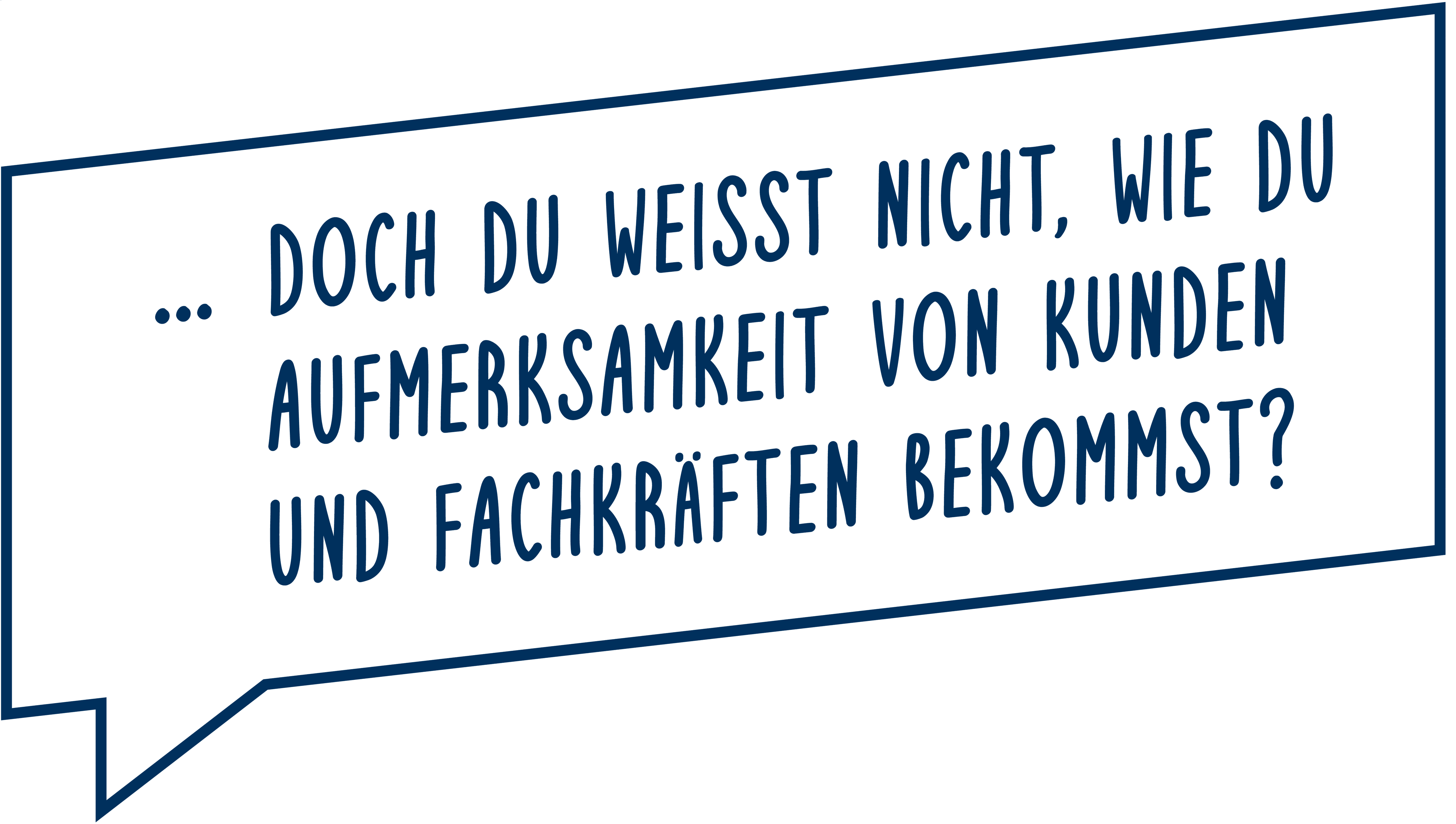Du weißt nicht, wie du Aufmerksamkeit von Kunden und Fachkräften bekommst?