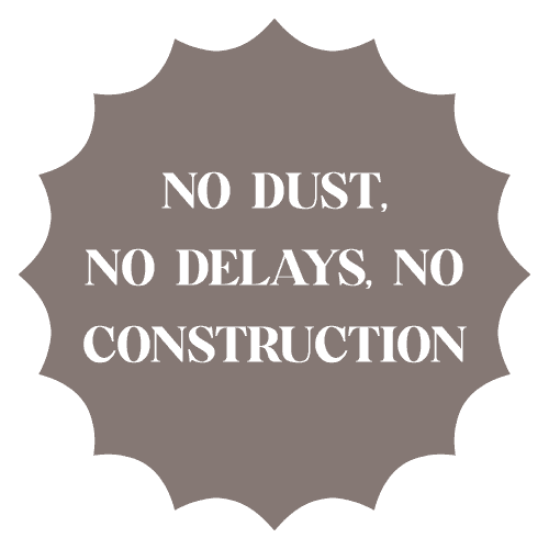 No Dust, No Delays, No Construction