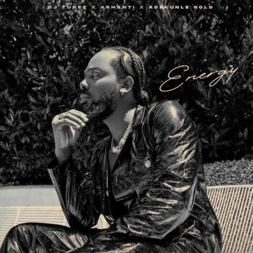 DJ Tunez, Ashanti, Adekunle Gold Energy Lyrics