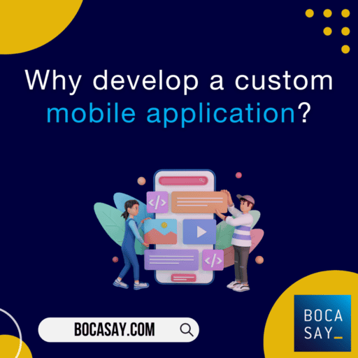 Bocasay presents the benefits of custom development for your mobile applications ©Canva