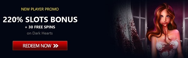 Get 220% bonus on slot machines + 30 exclusive free spins on Dark Hearts