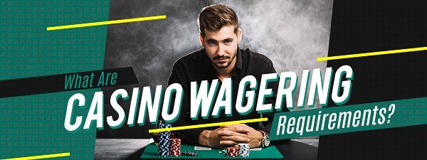 Casino Wagering Rrequirements Explanation