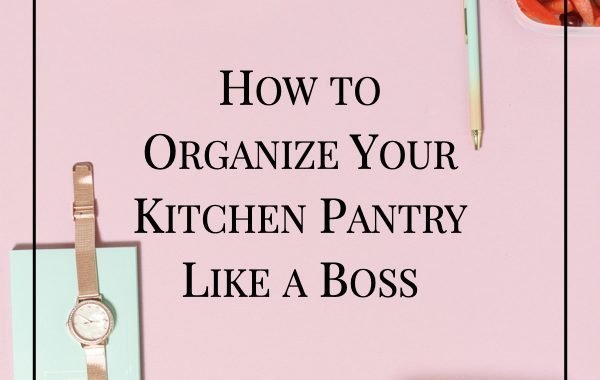 How to Organize Your Pantry Like a Boss