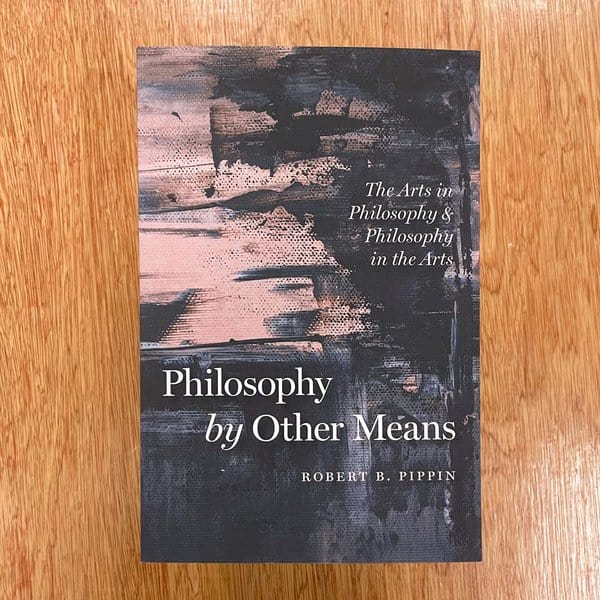 Philosophy by Other Means by Robert B. Pippin