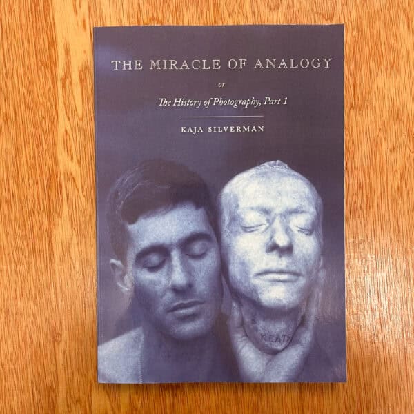 The Miracle of Analogy: or The History of Photography by Kaja Silverman