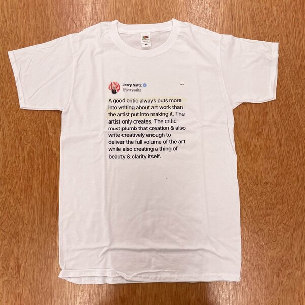 Jerry Saltz: A good critic always puts more into writing... - t-shirt - Image 3