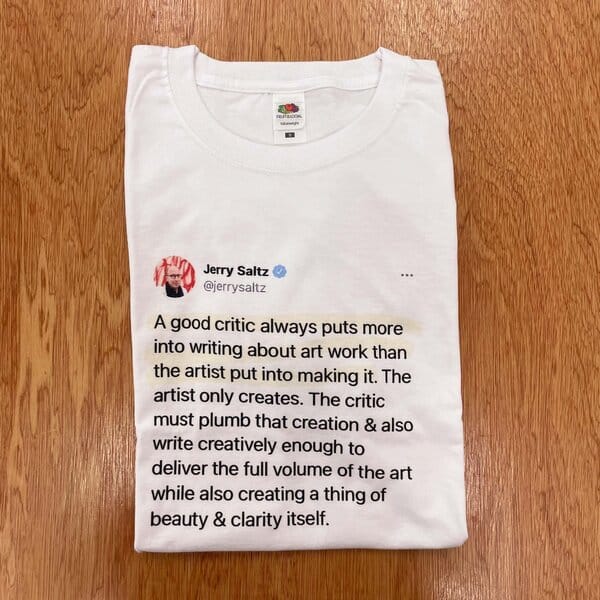 Jerry Saltz: A good critic always puts more into writing... - t-shirt - Image 2