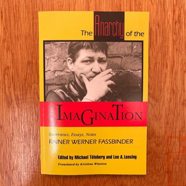 The Anarchy of the Imagination : Interviews, Essays, Notes by Rainer Werner Fassbinder