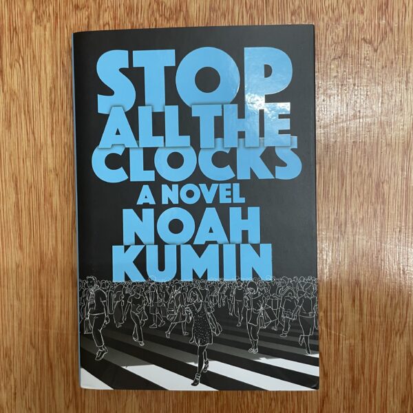 A novel titled "Stop All the Clocks" by Noah Kumin featuring a black cover with bold blue typography and an illustration of people crossing a street.