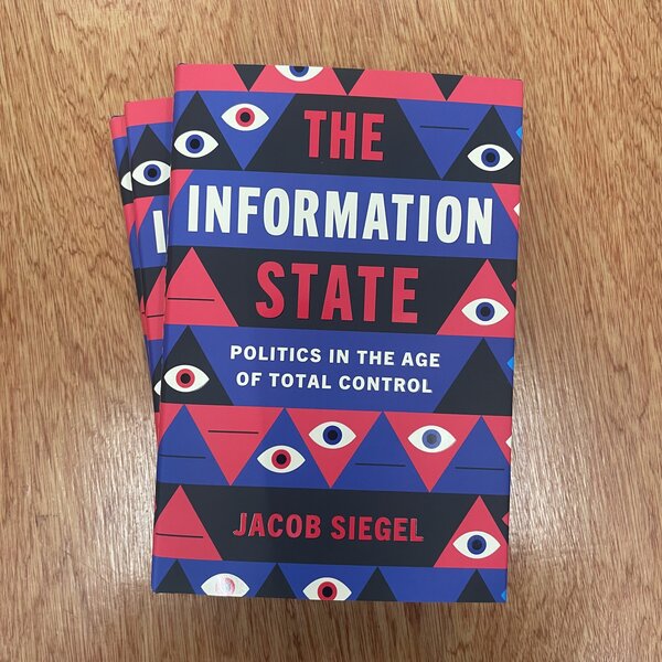 Information State: Politics in the Age of Total Control by Jacob Siegel