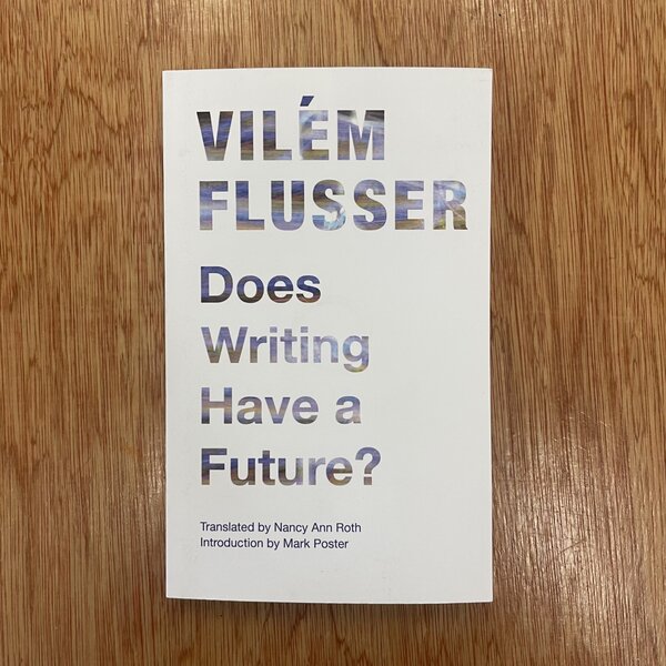 Does Writing Have a Future? by Vilém Flusser