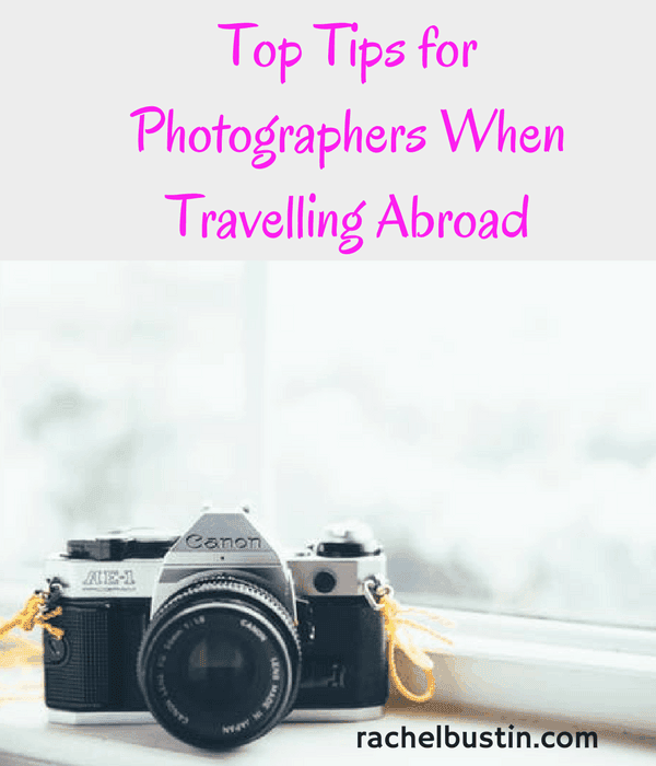 Top Tips for Photographers When Travelling Abroad