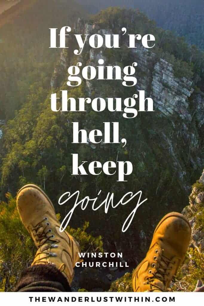 outdoors quote - “If you’re going through hell, keep going.” – Winston Churchill