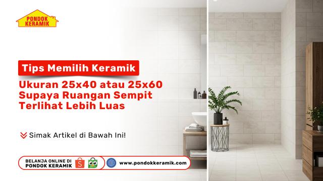 Tips memilih keramik ukuran 25x40 atau 25x60 agar ruangan sempit terlihat lebih luas - Pondok Keramik