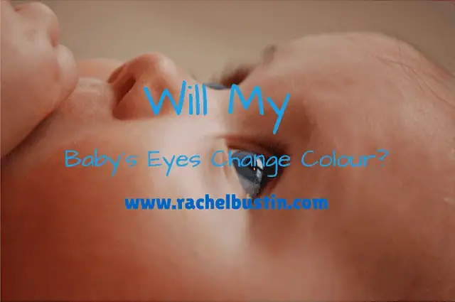 Will My Baby's Eyes Change Colour? Will My Baby's Eyes Change Colour?