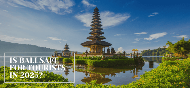 Is Bali Safe for Tourists in 2025? Everything You Need to Know