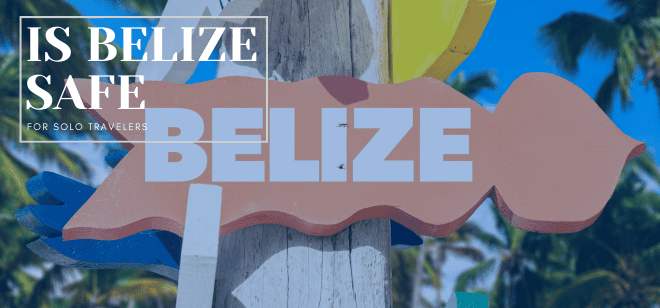 Is Belize Safe for Solo Travelers? Top Tips for Your Journey