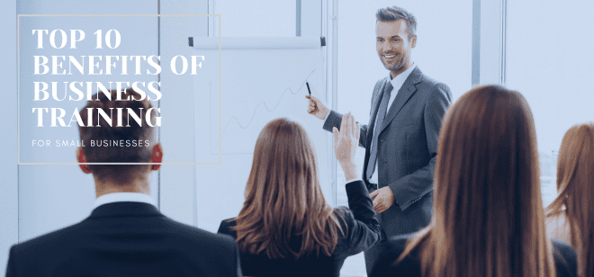 The Top 10 Benefits of Business Training for Small Businesses