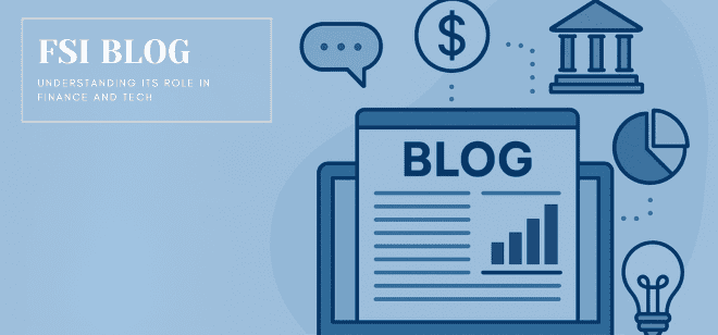 What is an FSI Blog? Understanding Its Role in Finance and Tech