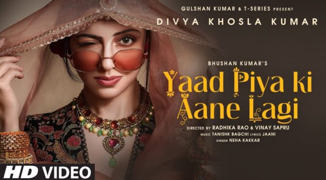 Yaad Piya Ki Aane Lagi feat Divya Khosla | Neha Kakkar