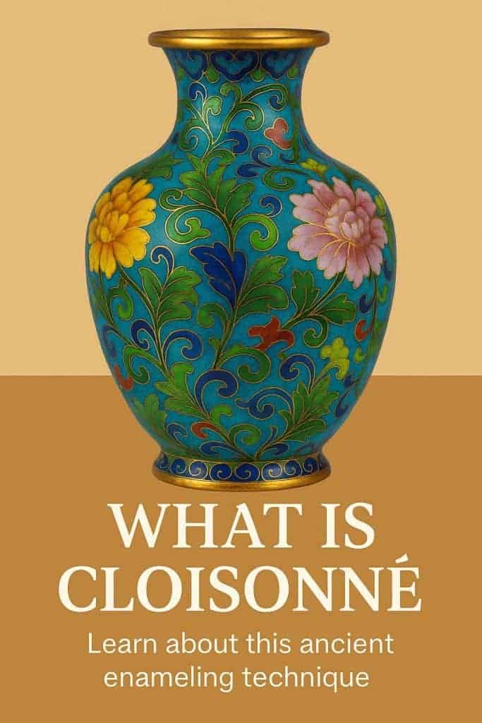 Pinterest graphic of a colorful cloisonné vase with text overlay: What is Cloisonné – Learn about this ancient enameling technique