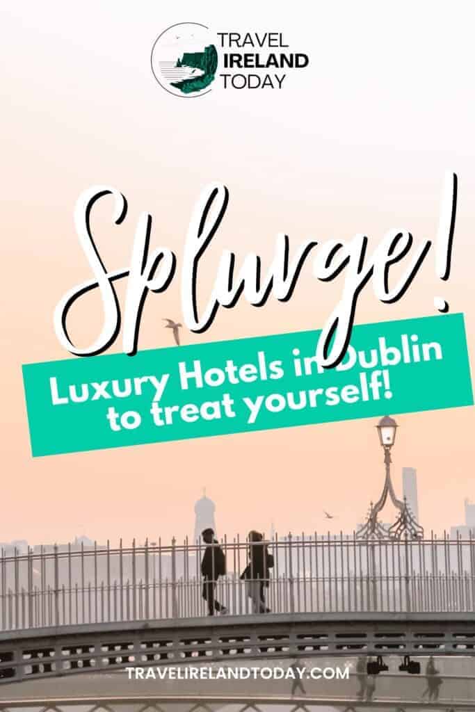 A serene image of a pedestrian bridge in Dublin at sunset, with soft pastel skies. The text overlay reads, "Splurge! Luxury Hotels in Dublin to treat yourself!" emphasizing the luxurious experience of staying at high-end hotels in the city.
