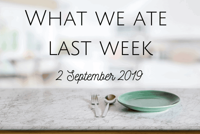 What we ate last week - 9 September 2019