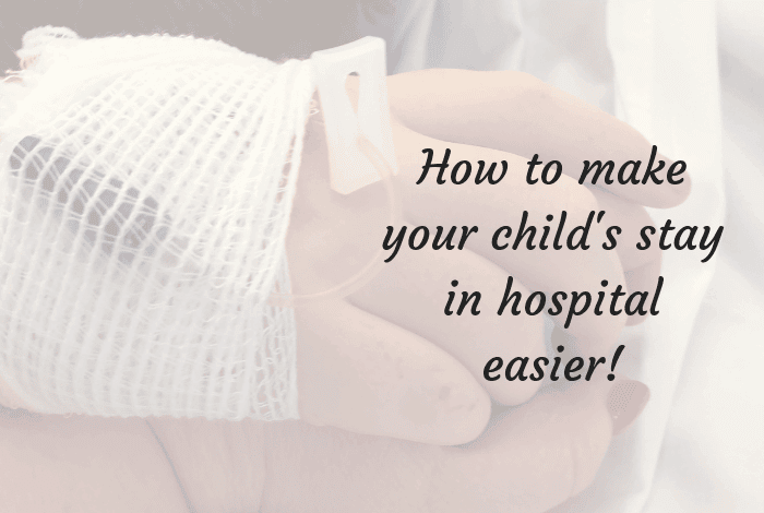 How to make your child's stay in hospital easier!
