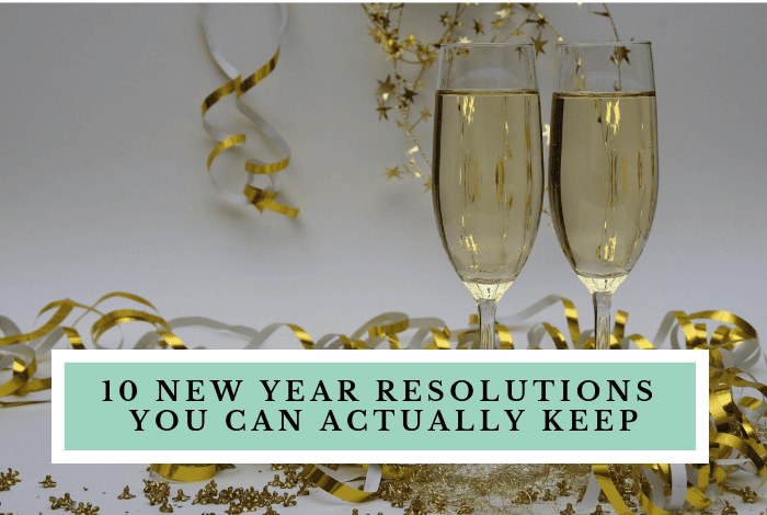 10 New Years Resolutions you can actually keep