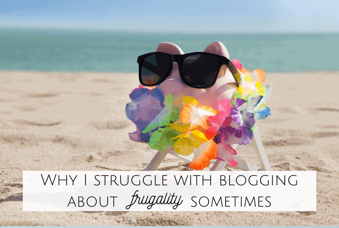 Why I struggle with blogging about frugality sometimes!