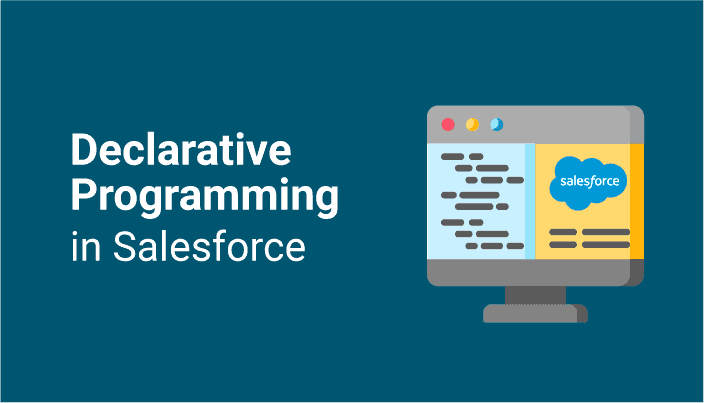 Declarative Programming in Salesforce &ndash; The Power of &ldquo;Clicks Not Code&rdquo;