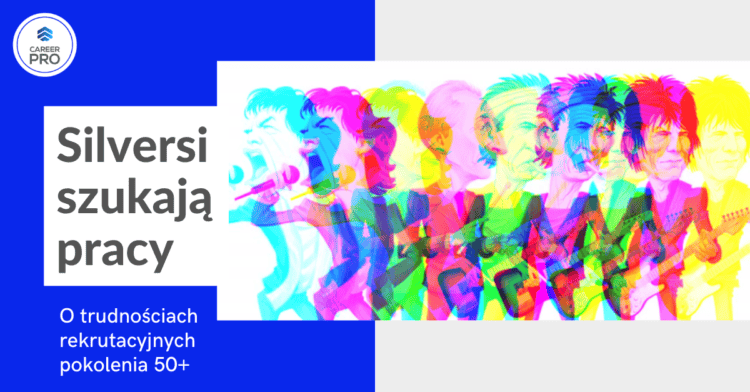 SILVERSI SZUKAJĄ PRACY - O TRUDNOŚCIACH REKRUTACYJNYCH POKOLENIA 50+