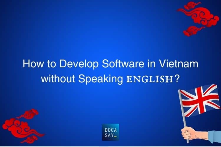 Build tech team in Vietnam: How to develop software in Vietnam without speaking English?