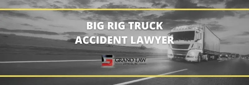 A semi-truck drives down a highway at sunset, with the text overlay 'BIG RIG TRUCK ACCIDENT LAWYER.' Grano Law Offices, P.C. provides legal representation for those involved in trucking accidents.