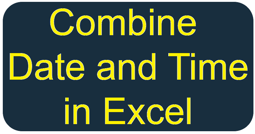 Combine Date and Time in Excel