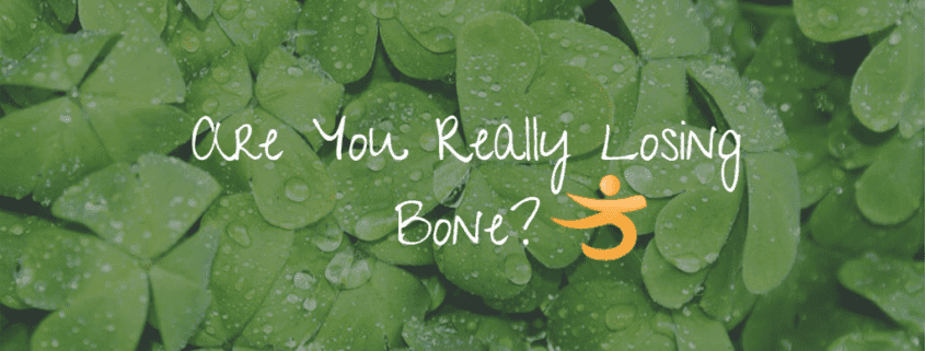 Are You really losing bone?