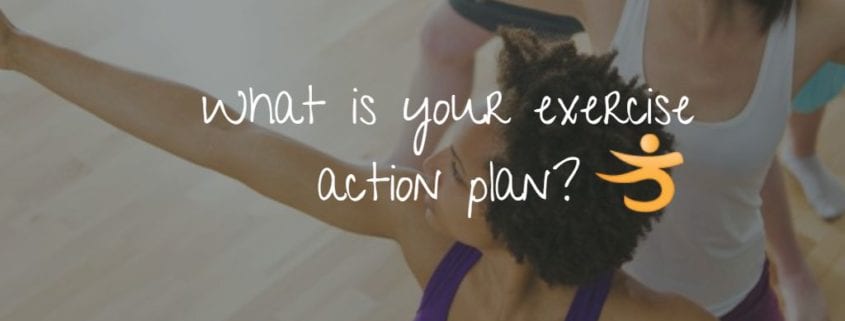 What is your exercise action plan?