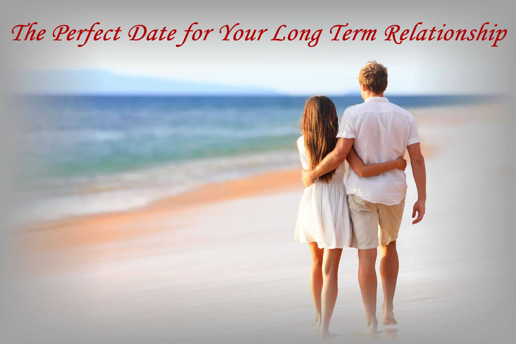 The Perfect Date for Your Long Term Relationship