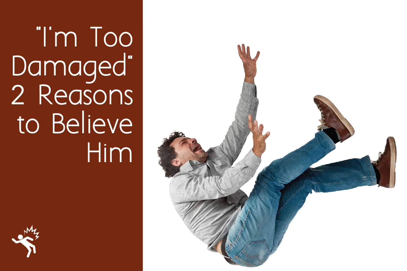 “I’m Too Damaged” 2 Reasons to Believe Him