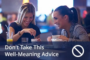 Don’t Take This Well-Meaning Advice