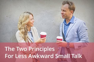 The Two Principles for Less Awkward Small Talk