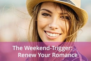 The Weekend-Trigger: Renew Your Romance