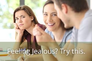 Feeling Jealous? Try this.