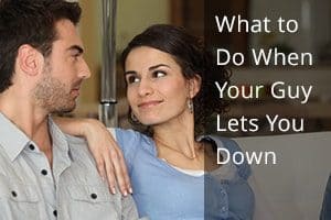 What to Do When Your Guy Lets You Down