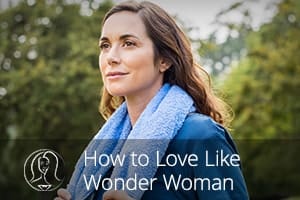 How to Love Like Wonder Woman