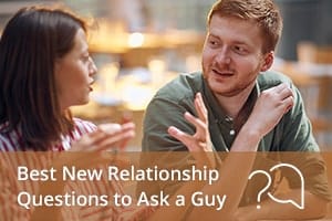 Best New Relationship Questions to Ask a Guy