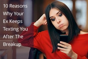 10 Reasons Why Your Ex Keeps Texting You After The Breakup