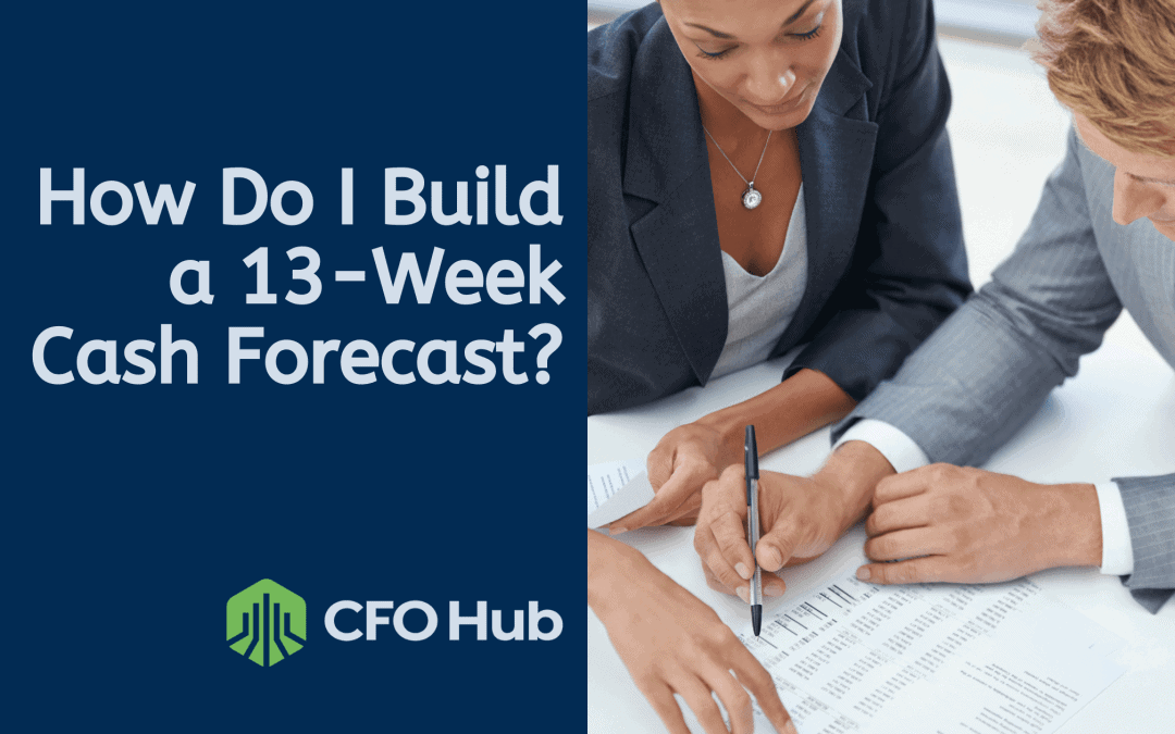 How Do I Build a 13-Week Cash Forecast?