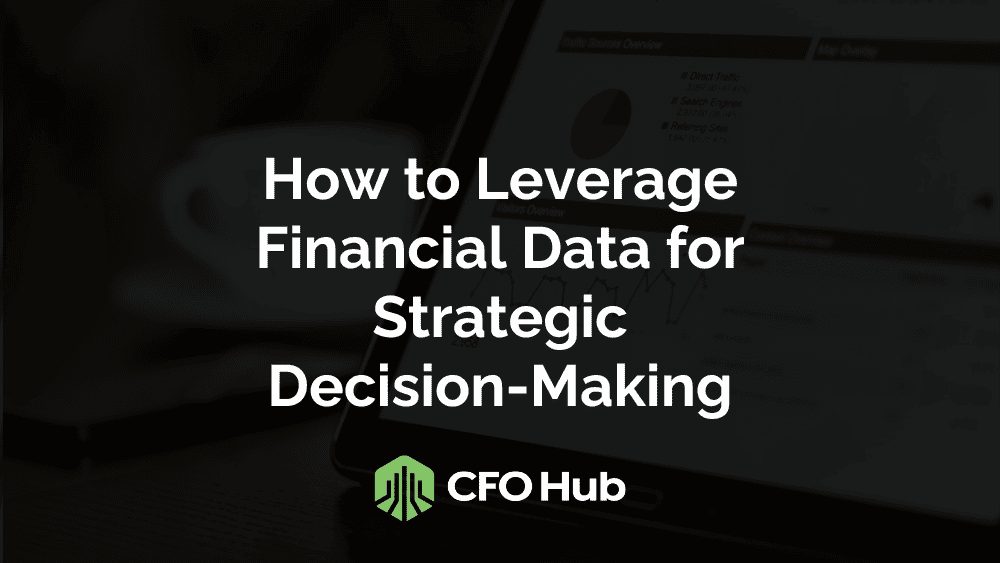 How to Leverage Financial Data for Strategic Decision-Making