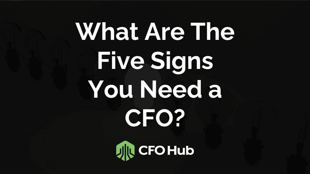 What Are The Five Signs You Need a CFO?